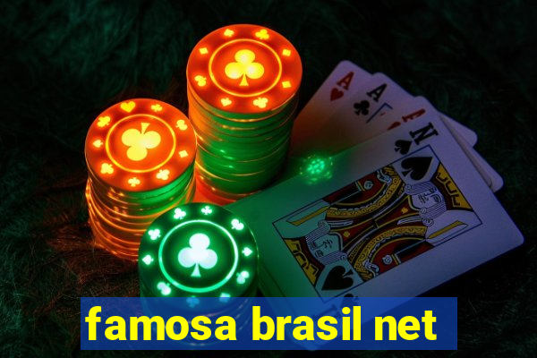 famosa brasil net